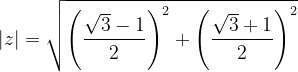 \dpi{120} |z|=\sqrt{\left ( \frac{\sqrt{3}-1}{2} \right )^{2}+\left ( \frac{\sqrt{3}+1}{2} \right )^{2}}